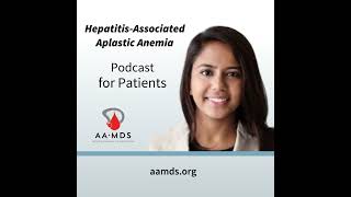 Hepatitis-Associated Aplastic Anemia with Dr. Roma Rajput