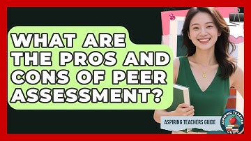 What Are The Pros And Cons Of Peer Assessment? - Aspiring Teacher Guide