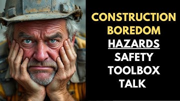 Construction Boredom Hazards Safety Toolbox Talk