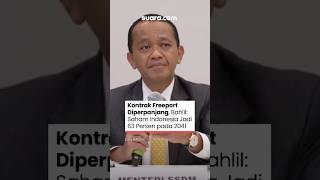 Kontrak Freeport Diperpanjang, Bahlil: Saham Indonesia Jadi 63 Persen Pada 2041