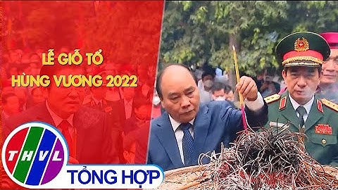 Lễ Giỗ Tổ Hùng Vương 2022