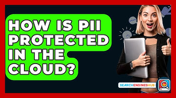 How Is PII Protected In The Cloud? - SearchEnginesHub.com