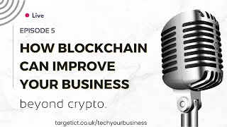 #5. How Blockchain can Improve your business - beyond crypto 🔍