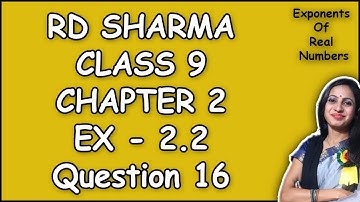 RD Sharma Class 9 Chapter 2 Exponents Of Real Numbers Exercise 2.2 Question 16 Solution