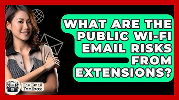 What Are The Public Wi-Fi Email Risks From Extensions? - TheEmailToolbox.com