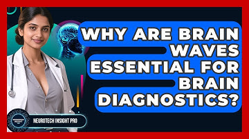 Why Are Brain Waves Essential For Brain Diagnostics? - Neurotech Insight Pro