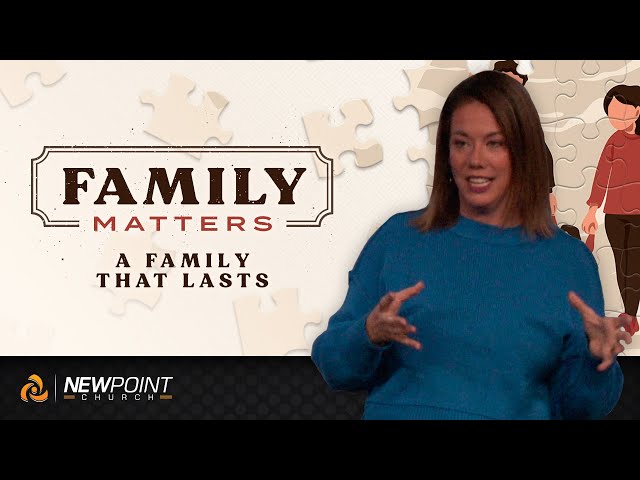 A Family That Lasts | Family Matters [ New Point Church ]