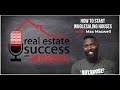 How to start wholesaling houses with Max Maxwell.