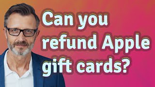 Can you refund Apple gift cards?