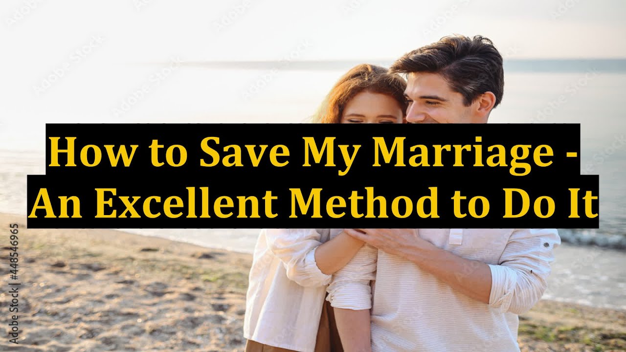 How to Save My Marriage - An Excellent Method to Do It - YouTube