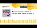 Minnesota Duluth's Sandelin on Bulldogs, NCHC: Season 5 Episode 13