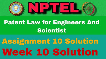 Patent Law for Engineers And Scientist Assignment 10 Solution #solution #nptel #nptelassignment