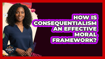 How Is Consequentialism An Effective Moral Framework?