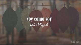 Miniatura del video "Luis Miguel - Soy Como Soy (Letra) ♡"