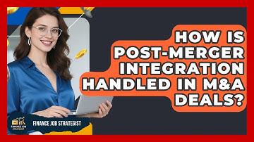 How Is Post-merger Integration Handled In M&A Deals? - Finance Job Strategist