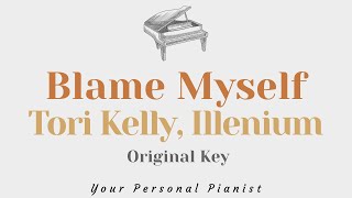 Video thumbnail of "Blame Myself - Tori Kelly, Illenium (Original Key Karaoke) - Piano Instrumental Cover with Lyrics"