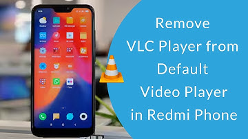 How to Remove VLC Player from Default Video Player in Xiaomi Redmi Phone?