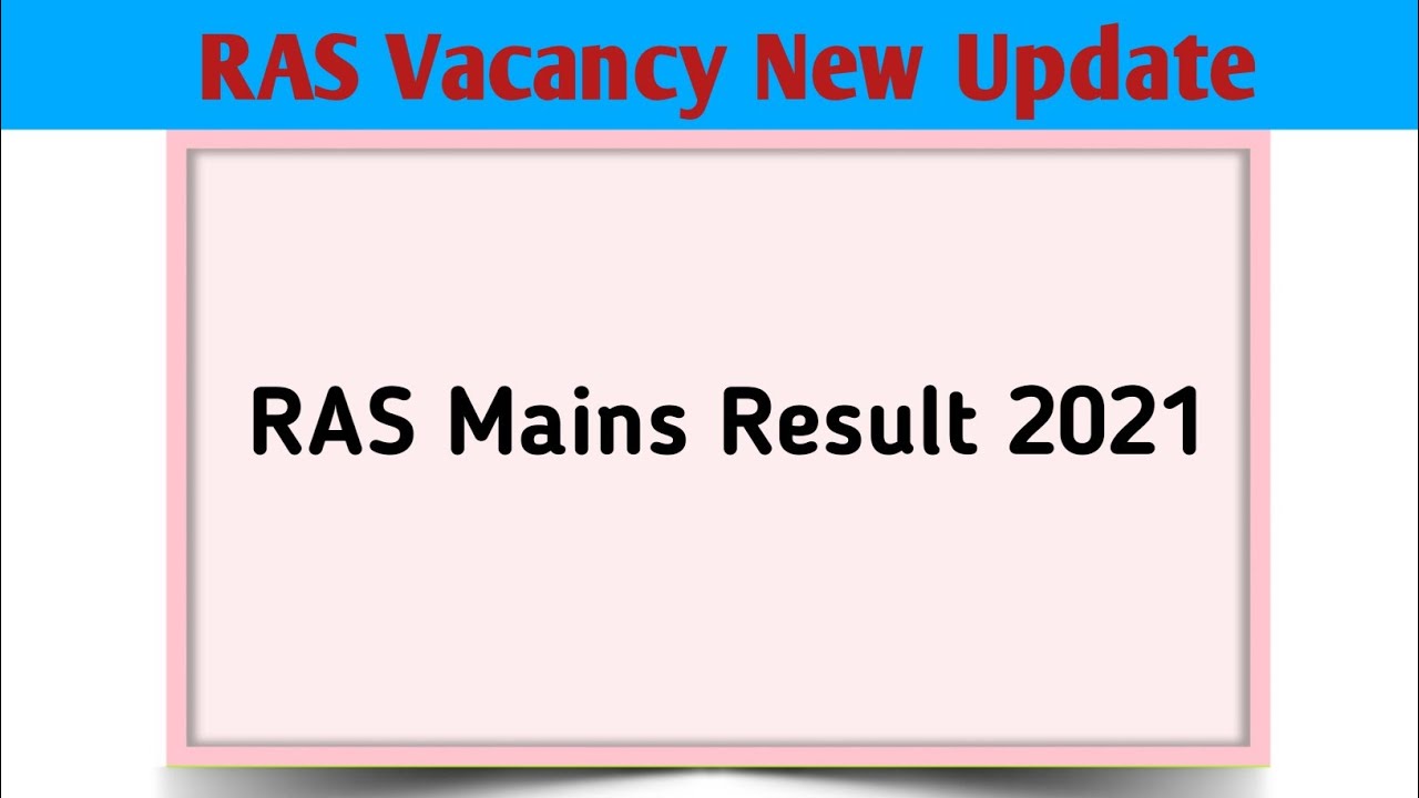 ras mains result 2021 | ras mains result new Update | ras vacancy 2021 | ras vacancy 2022