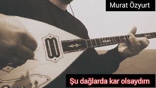 şu dağlarda kar olsaydım elektro bağlama cover Murat Özyurt Resimi