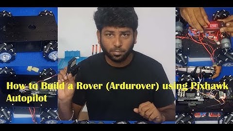 Beginner’s Tutorial: Ardurover - How to build a Rover using Pixhawk Autopilot.