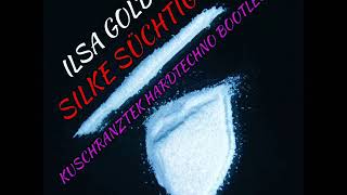 Ilsa Gold - Silke Süchtig (Kuschranztek Hardtechno Bootleg)