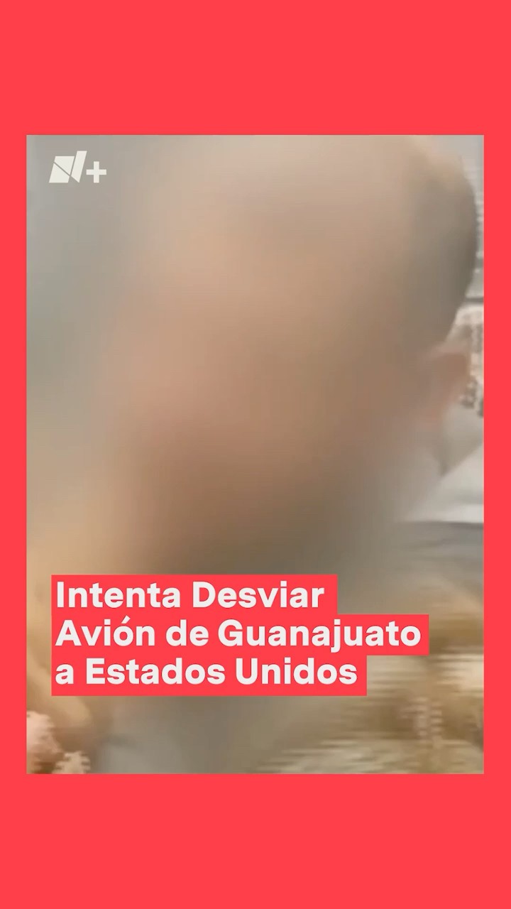 Padre de familia intenta desviar avión de Guanajuato a Estados Unidos - N+ #shorts