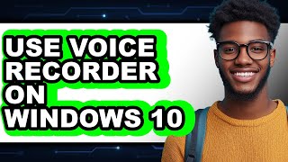 How to Use Voice Recorder on Windows 10 (updated)