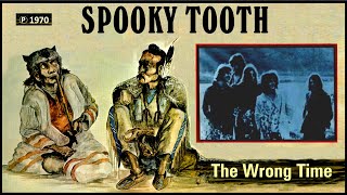SPOOKY TOOTH - The Wrong Time