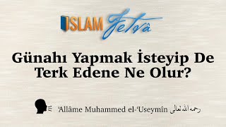 Günahı Yapmak İsteyip De Terk Edene Ne Olur? | ‘Allâme Muhammed el-‘Useymîn