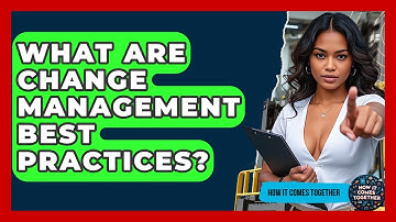 What Are Change Management Best Practices? - How It Comes Together