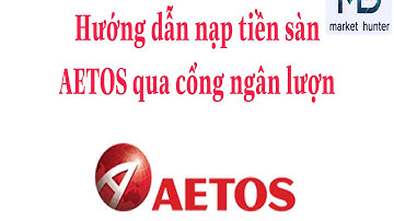 Hướng dẫn nạp tiền sàn AETOS qua cổng ngân lượng