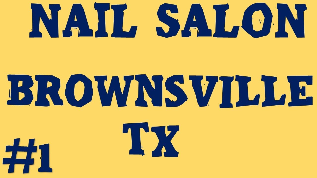 Nail Salon Brownsville TX Call Now YouTube