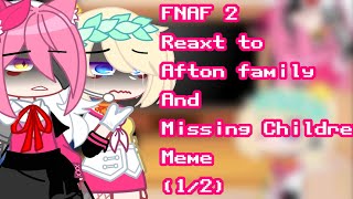 •FNAF 2 React to Afton family and Missing Children's Meme• || (1/2)|| ℰℂℋᎾ_ЅᎯℒℐℕᎯ Wealth