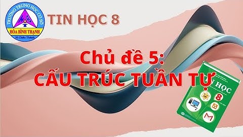 TIN HỌC 8 CHỦ ĐỀ 5: CẤU TRÚC TUẦN TỰ (ĐHSP TP.HCM)