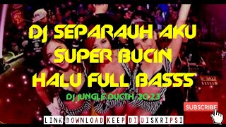 DJ SEPARUH AKU SUPER BUCIN X HALU JUNGLE DUCTH 2023 FULL BASSS