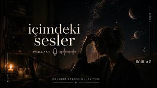 İçimdeki Sesler - Podcast 1. Sezon 5. Bölüm