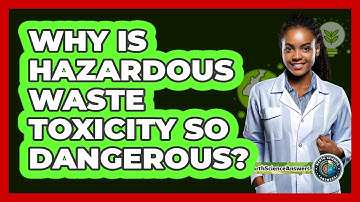Why Is Hazardous Waste Toxicity So Dangerous? - Earth Science Answers