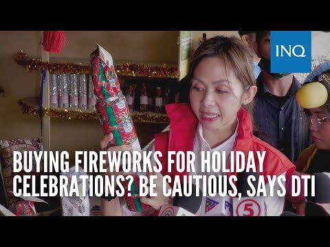 Buying fireworks for holiday celebrations? Be cautious, says DTI