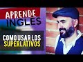 Cómo usar los SUPERLATIVOS en Inglés