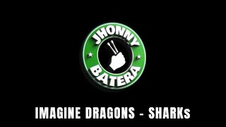 IMAGINE DRAGONS  -  SHARKS ( DRUMLESS )