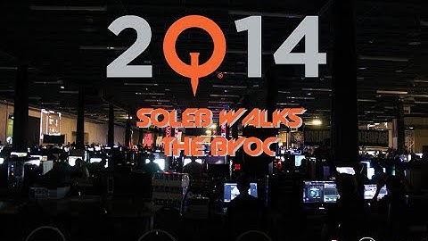 QUAKECON 2014 - SOLEB WALKS THE BYOC