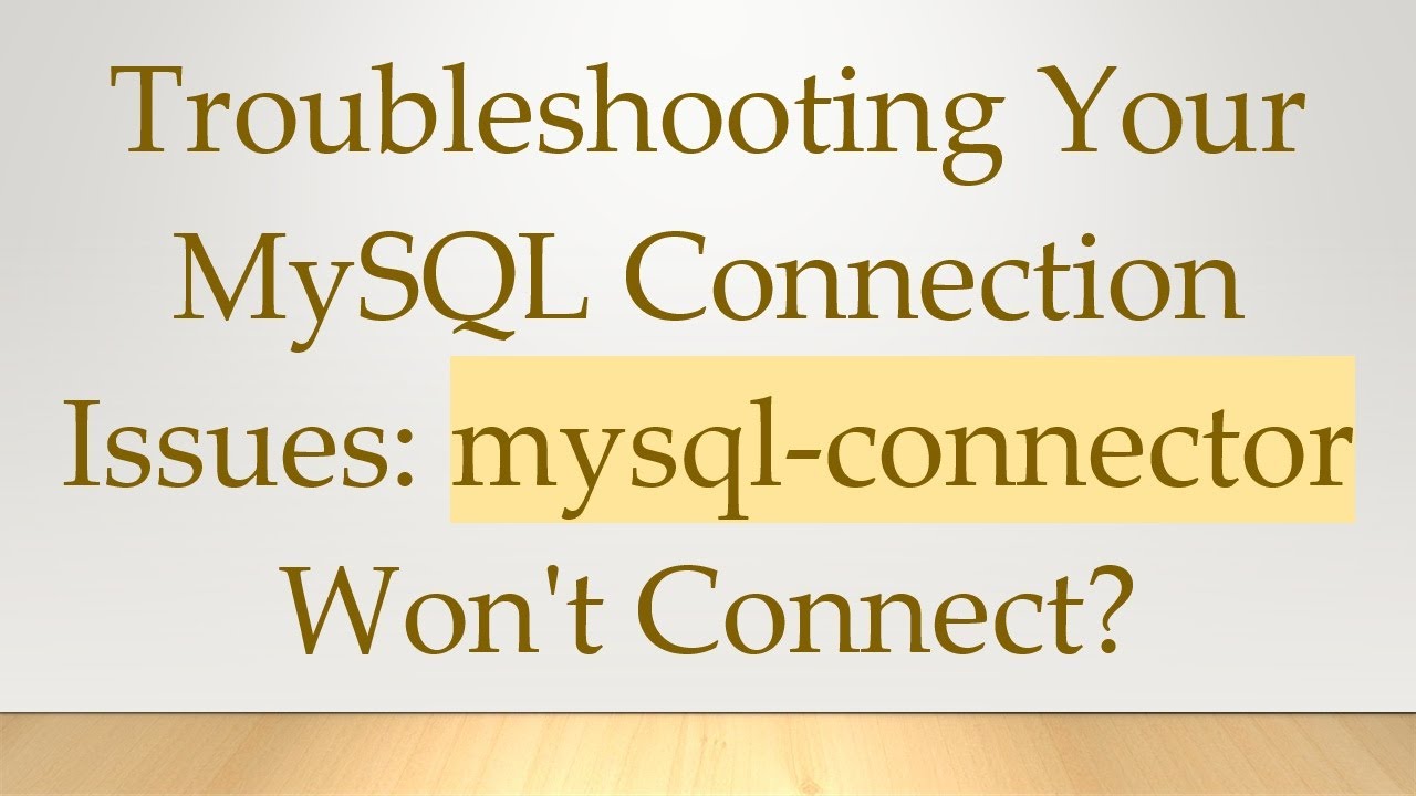 Troubleshooting Your MySQL Connection Issues: mysql-connector Won't ...