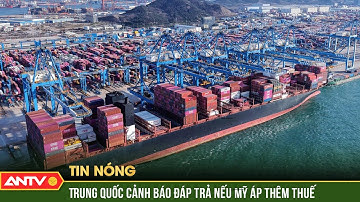Trung Quốc phản ứng rắn vụ ông Trump cảnh báo áp thuế bổ sung 100% | ANTV