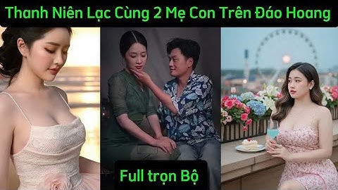 Chàng Trai Bị Lạc Cùng 2 Mẹ Con Trên Đảo Hoang 