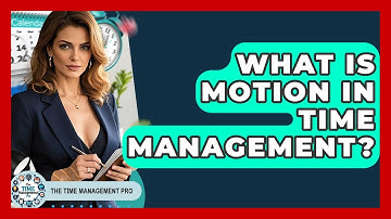 What Is Motion In Time Management? - The Time Management Pro