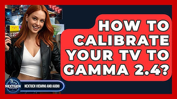 How To Calibrate Your TV To Gamma 2.4? - NextGen Viewing and Audio