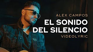 EL SONIDO DEL SILENCIO | Alex Campos | Video con Letras Oficial | La Canción Más Bella Del Mundo by Éxitos Cristianos 2024 908 views 2 months ago 5 minutes, 38 seconds