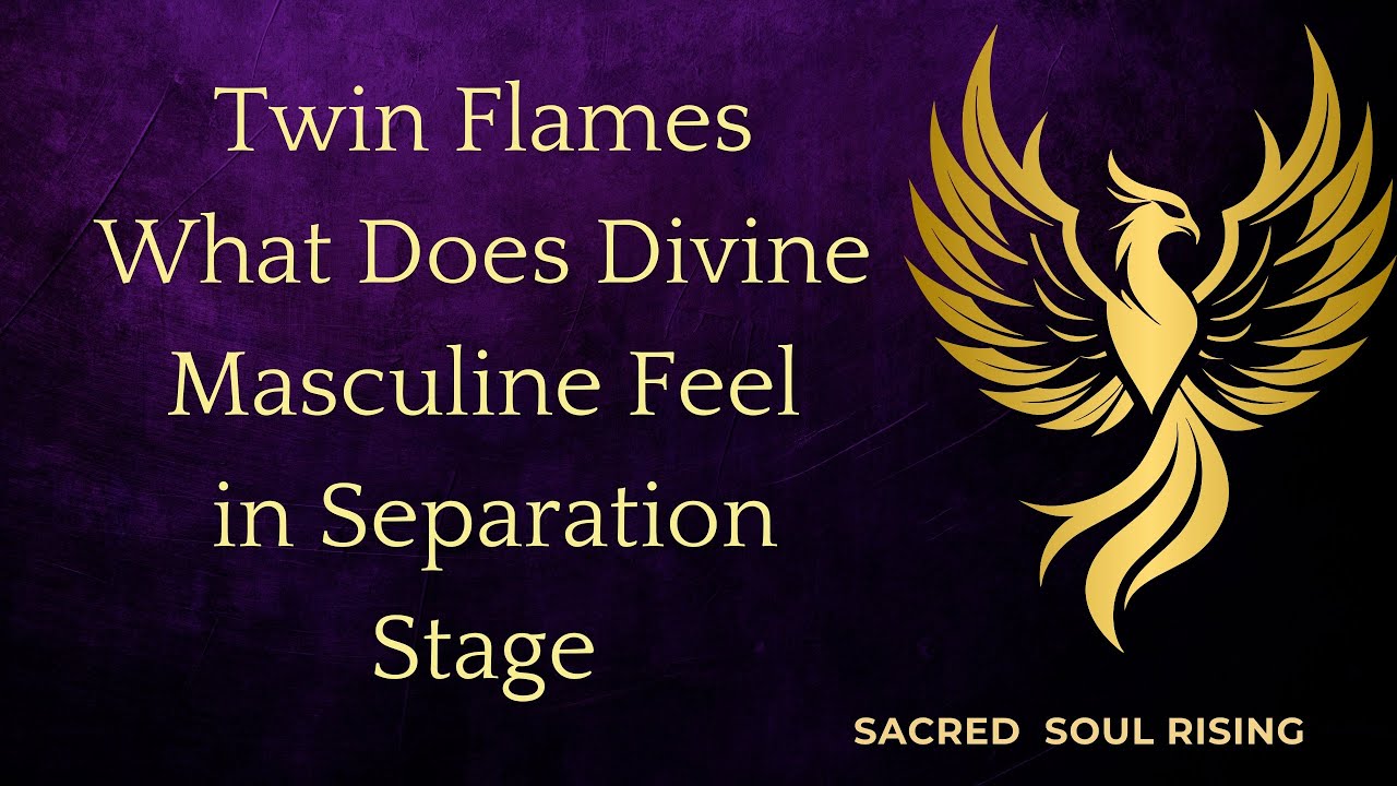Twin Flames What Does Divine Masculine Feel in the Separation Stage ...