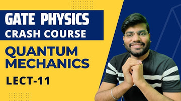gate physics crash course| quantum mechanics lecture-11