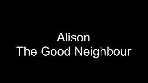 Alison, the good neighbour